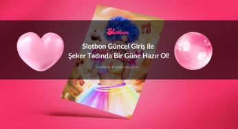 Slotbon Güncel Giriş ile Şeker Tadında Bir Güne Hazır Ol!